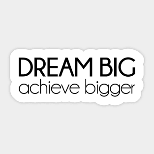 Dream Big, achieve bigger. Motivational quotes Sticker